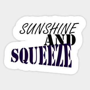 SUNSHINE AND SQUEEZE :good t-shirt , nice t-shirt, happy t-shirt Sticker